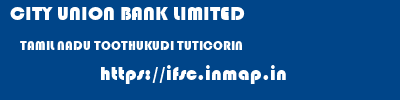 CITY UNION BANK LIMITED  TAMIL NADU TOOTHUKUDI TUTICORIN   ifsc code